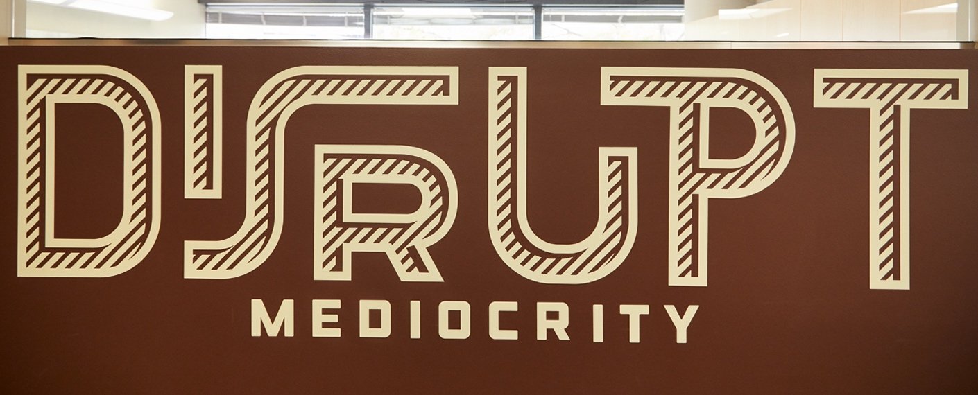 Disrupt Mediocrity